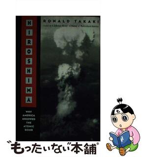 【中古】 Hiroshima: Why America Dropped the Atomic Bomb Tag: Author of a Different Mirror American/LITTLE BROWN ADULT BOOKS/Ronald Takaki(洋書)