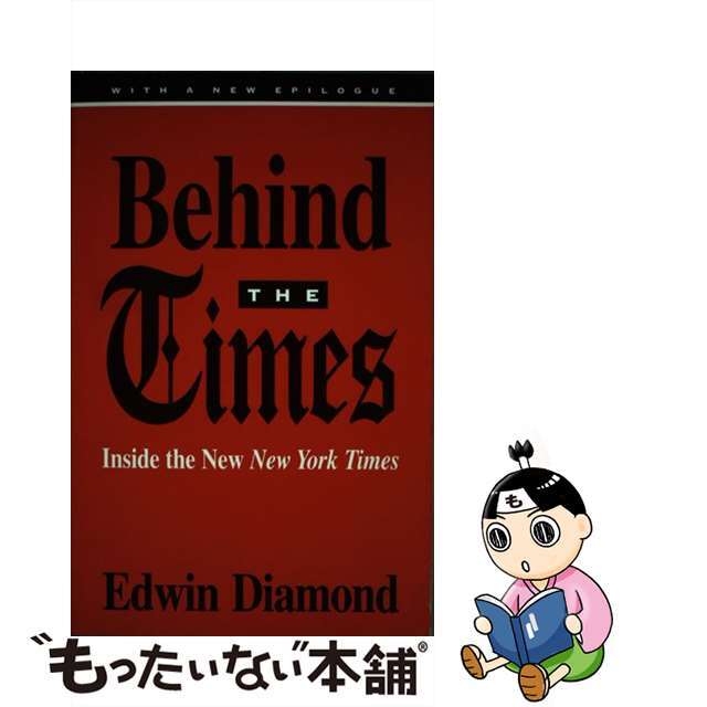 Behind the Times: Inside the New New York Times Univ of Chicago/UNIV OF CHICAGO PR/Edwin Diamond