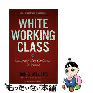 【中古】 White Working Class, with a New Foreword by Mark Cuban and a New Preface by the Author: Overcoming C Revised/HARVARD BUSINESS REVIEW PR/Joan C. Williams(洋書)