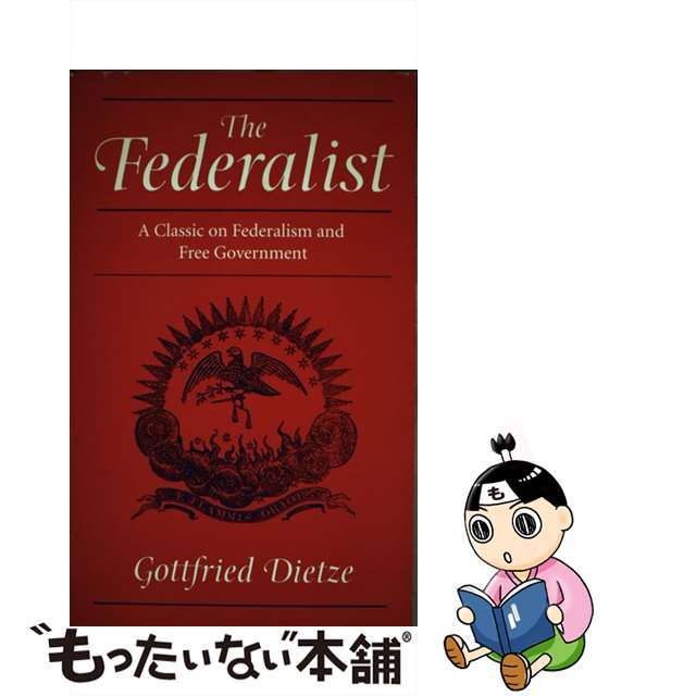 The FederalistA Classic on Federalism and Free Government Gottfried Dietze