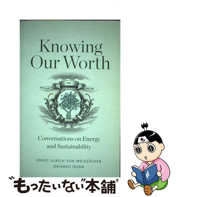 Knowing Our Worth: Conversations on Energy and Sustainability/IKEDA CTR/Ernst Ulrich Von Weizsacker