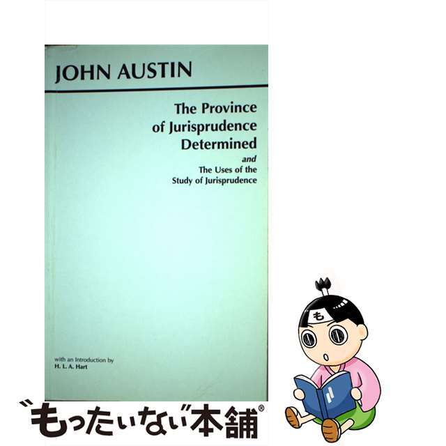 The Province of Jurisprudence Determined and the Uses of the Study of Jurisprudence / John Austin