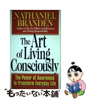 【中古】 The Art of Living Consciously: The Power of Awareness to Transform Everyday Life/TOUCHSTONE PR/Nathaniel Branden(洋書)