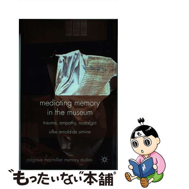 Mediating Memory in the Museum: Trauma, Empathy, Nostalgia 2013/SPRINGER NATURE/S. Arnold-De-Simine9780230368866