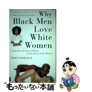 【中古】 Why Black Men Love White Women: Going Beyond Sexual Politics to the Heart of the Matter/POCKET BOOKS/Rajen Persaud(洋書)