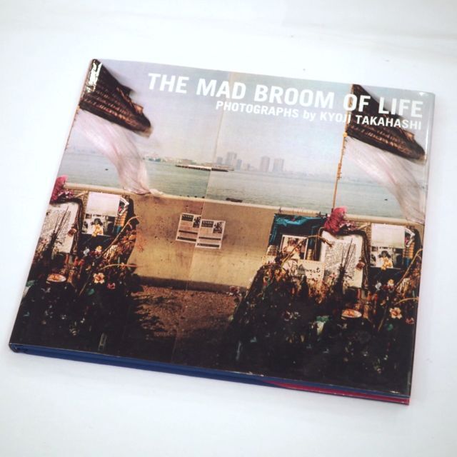 The Mad Bloom of Life　高橋恭司　写真集