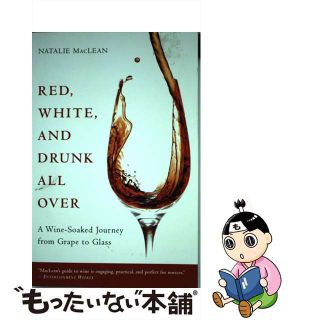 【中古】 Red, White, and Drunk All Over: A Wine-Soaked Journey from Grape to Glass/BLOOMSBURY/Natalie MacLean(洋書)