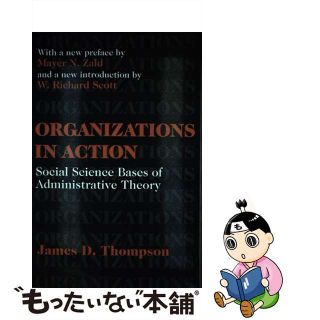 【中古】 Organizations in Action: Social Science Bases of Administrative Theory Revised/TRANSACTION PUBL/James D. Thompson(洋書)