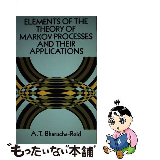 Elements of the Theory of Markov Processes and Their Applications Revised/DOVER PUBN INC/A. T. Bharucha-Reid