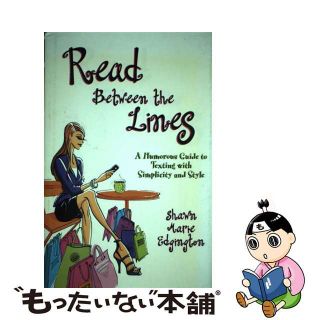 【中古】 Read Between the Lines: A Humorous Guide to Texting with Simplicity and Style/BROWN BOOKS PUB GROUP/Shawn M. Edgington(洋書)