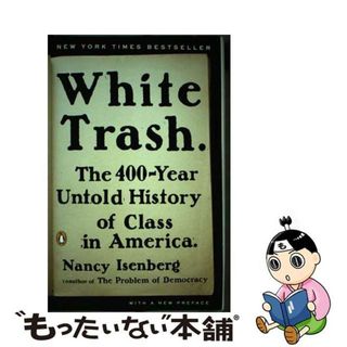 【中古】 White Trash: The 400-Year Untold History of Class in America/PENGUIN GROUP/Nancy Isenberg(洋書)