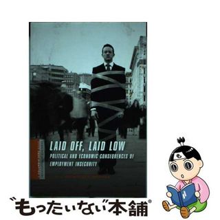 【中古】 Laid Off, Laid Low: Political and Economic Consequences of Employment Insecurity/COLUMBIA UNIV PR/Katherine Newman(洋書)