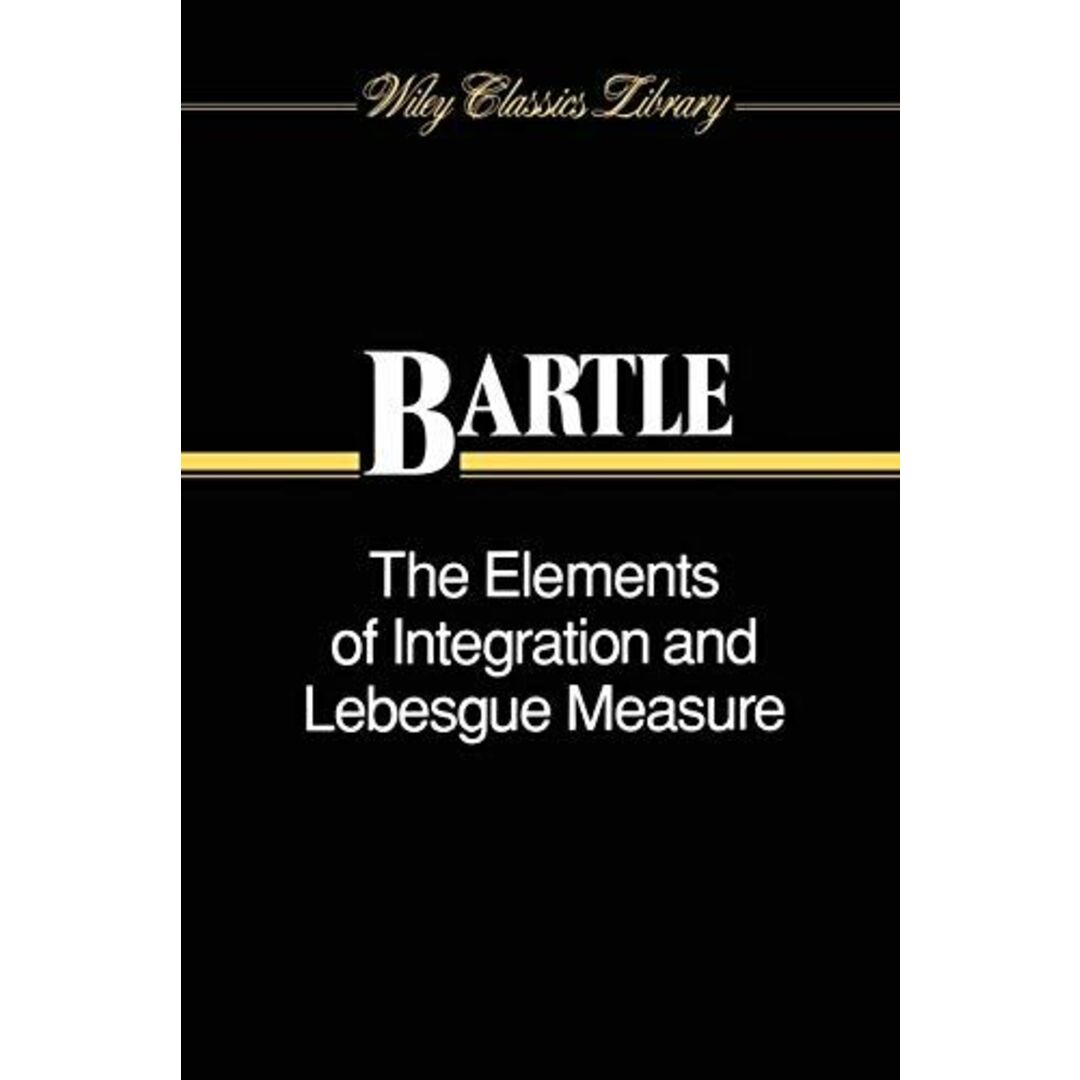 The Elements of Integration and Lebesgue Measure [ペーパーバック] Bartle，Robert G.