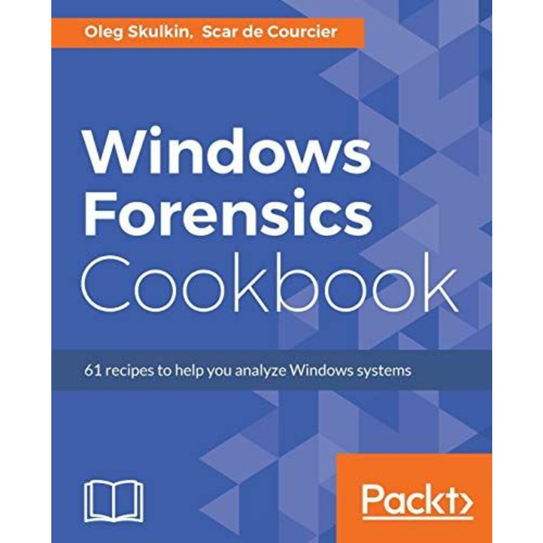 Windows Forensics Cookbook [ペーパーバック] Skulkin，Oleg; Courcier，Scar de