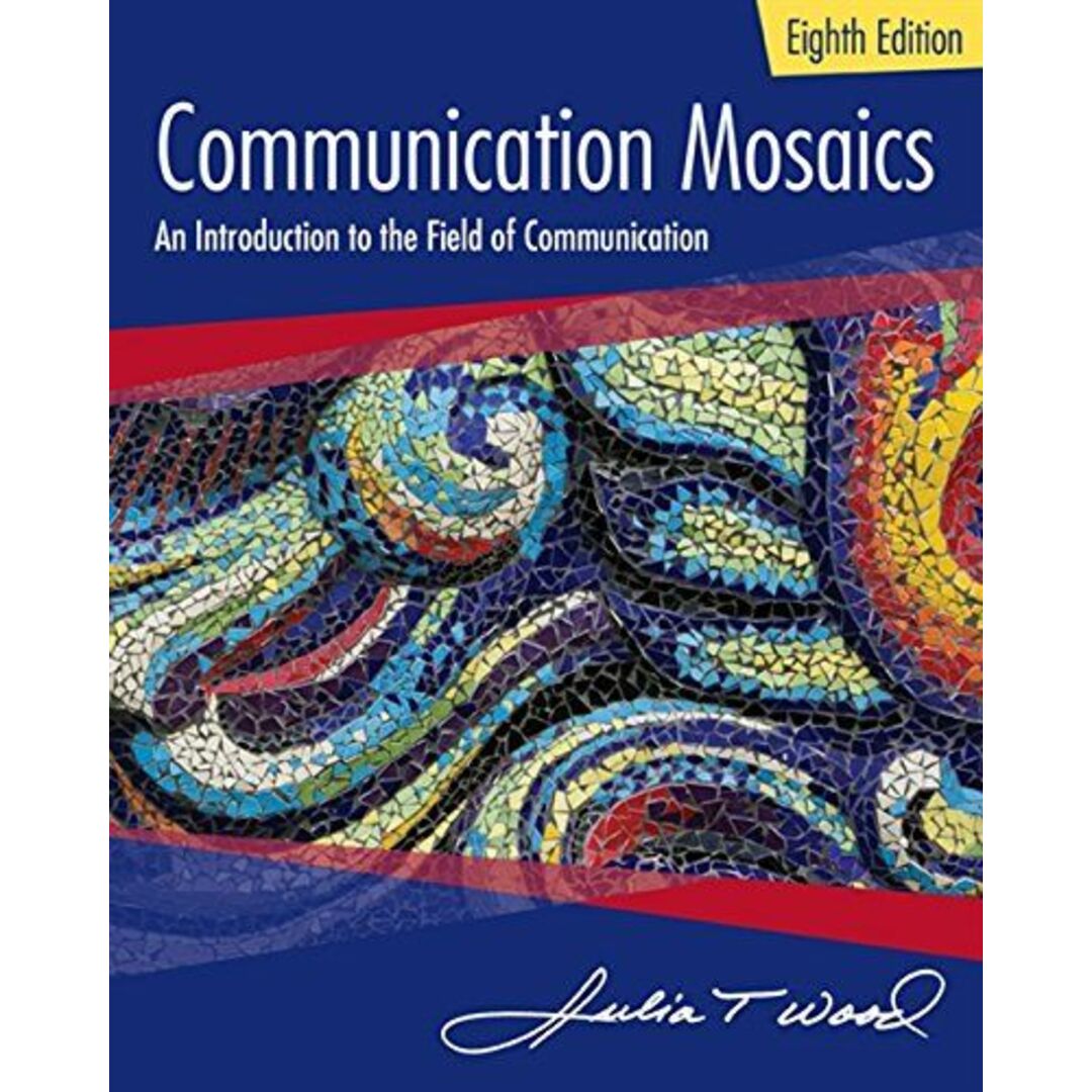 Communication Mosaics: An Introduction to the Field of Communication (Mindtap Course List) [ペーパーバック] Julia T. Wood