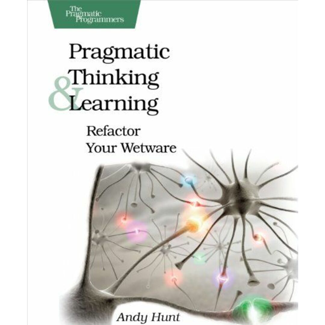 Pragmatic Thinking and Learning: Refactor Your Wetware (Pragmatic Programmers) [ペーパーバック] Hunt，Andy エンタメ/ホビーの本(語学/参考書)の商品写真