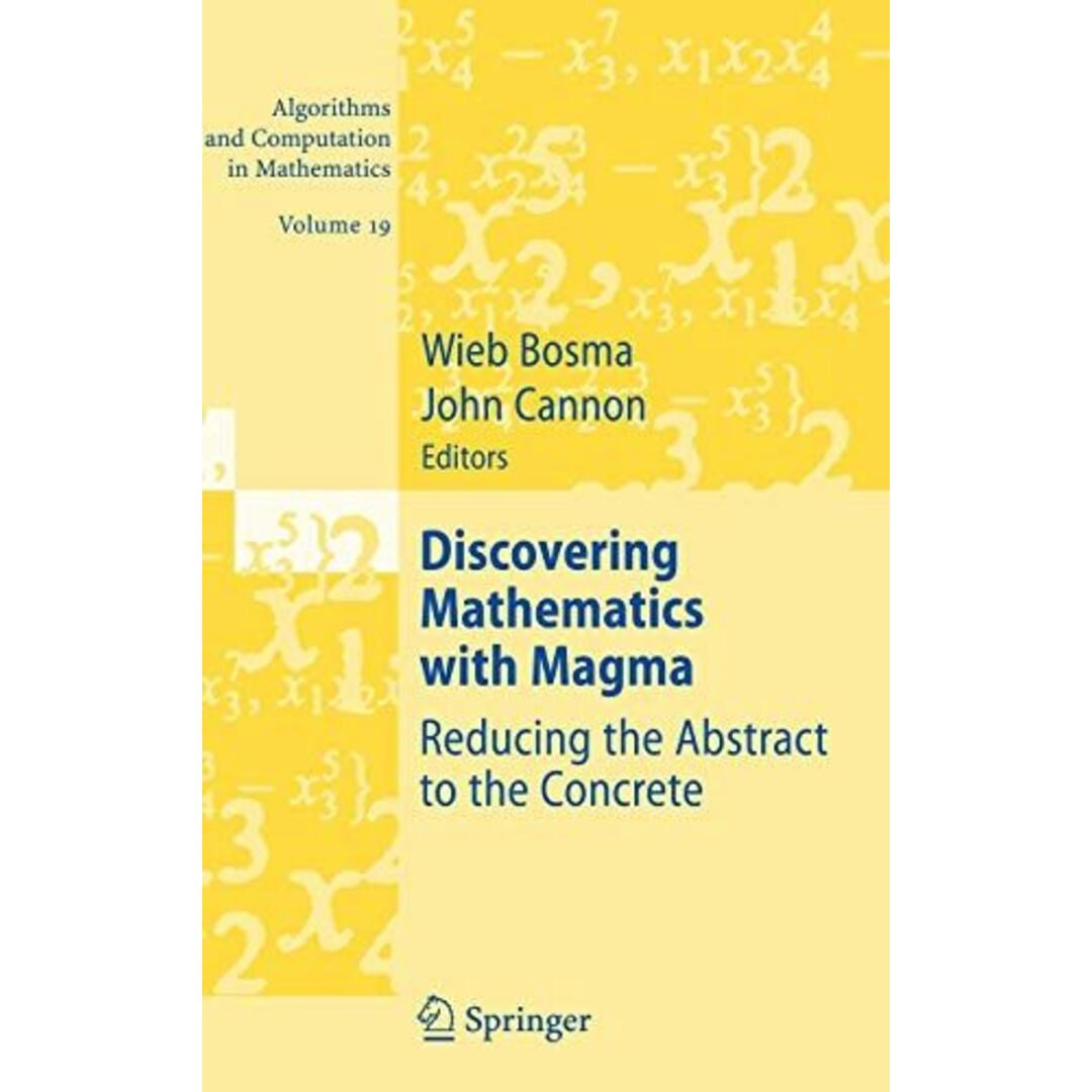 Discovering Mathematics with Magma: Reducing the Abstract to the Concrete (Algorithms and Computation in Mathematics，19) [ハードカバー] Bosma，Wieb; Cannon，John