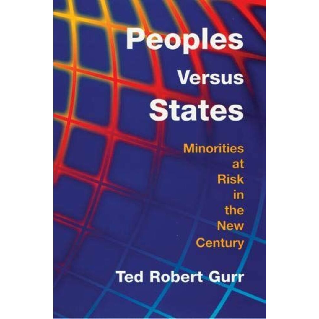 Peoples Versus States: Minorities at Risk in the New Century [ペーパーバック] Gurr，Ted Robert