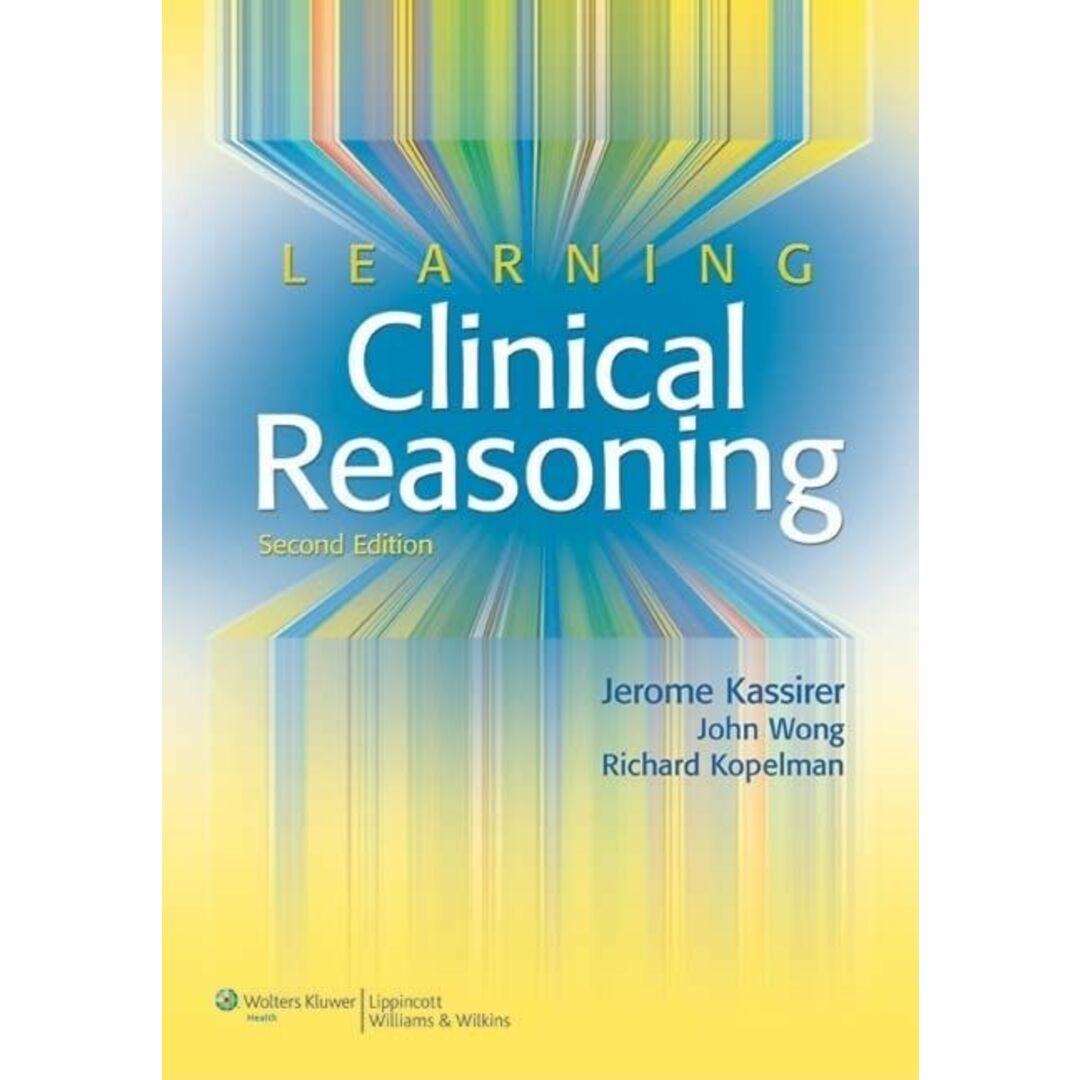 Learning Clinical Reasoning [ペーパーバック] Kassirer MD，Jerome P.、 Wong MD，John B.; Kopelman MD，Richard I.
