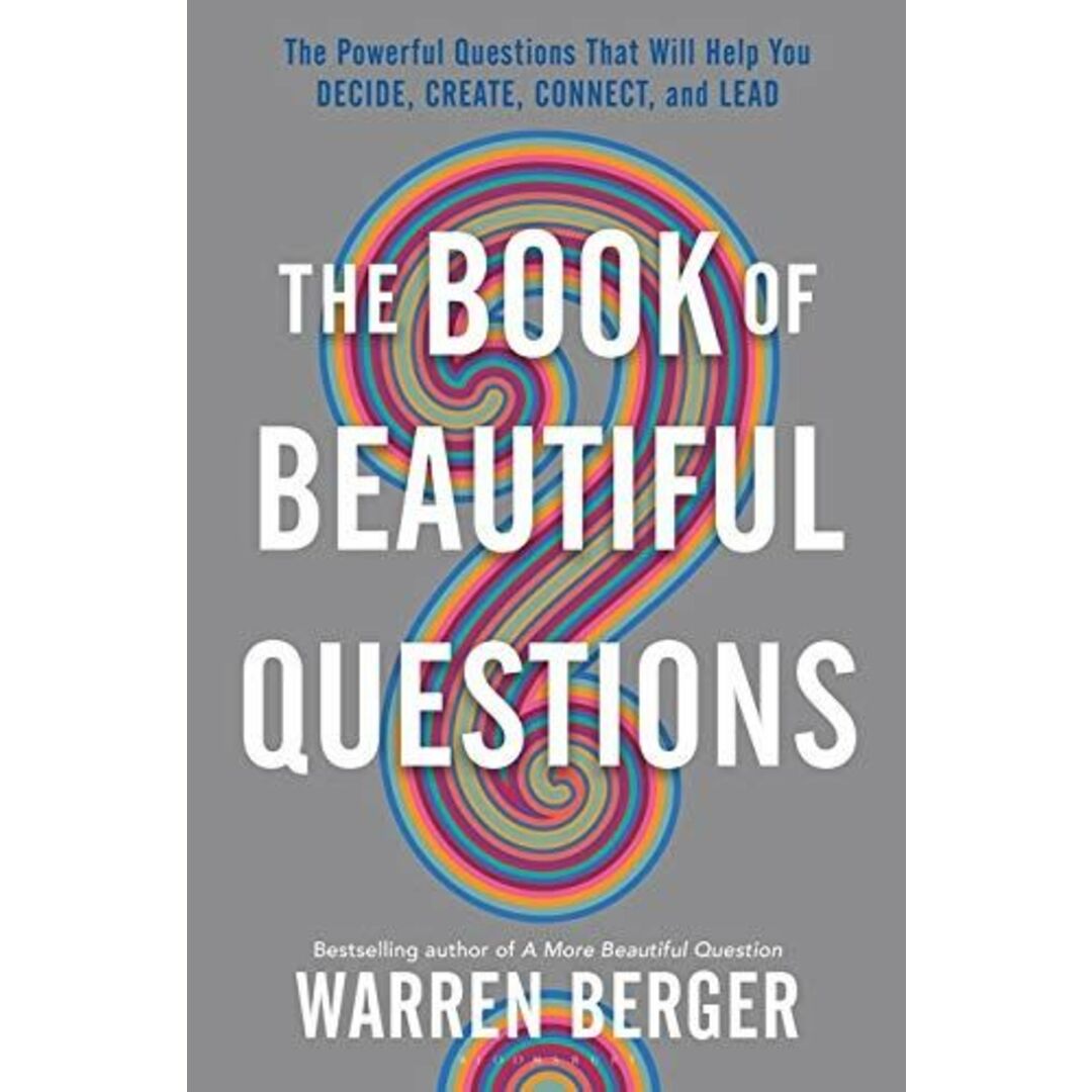 The Book of Beautiful Questions: The Powerful Questions That Will Help You Decide，Create，Connect，and Lead [ハードカバー] Berger，Warren