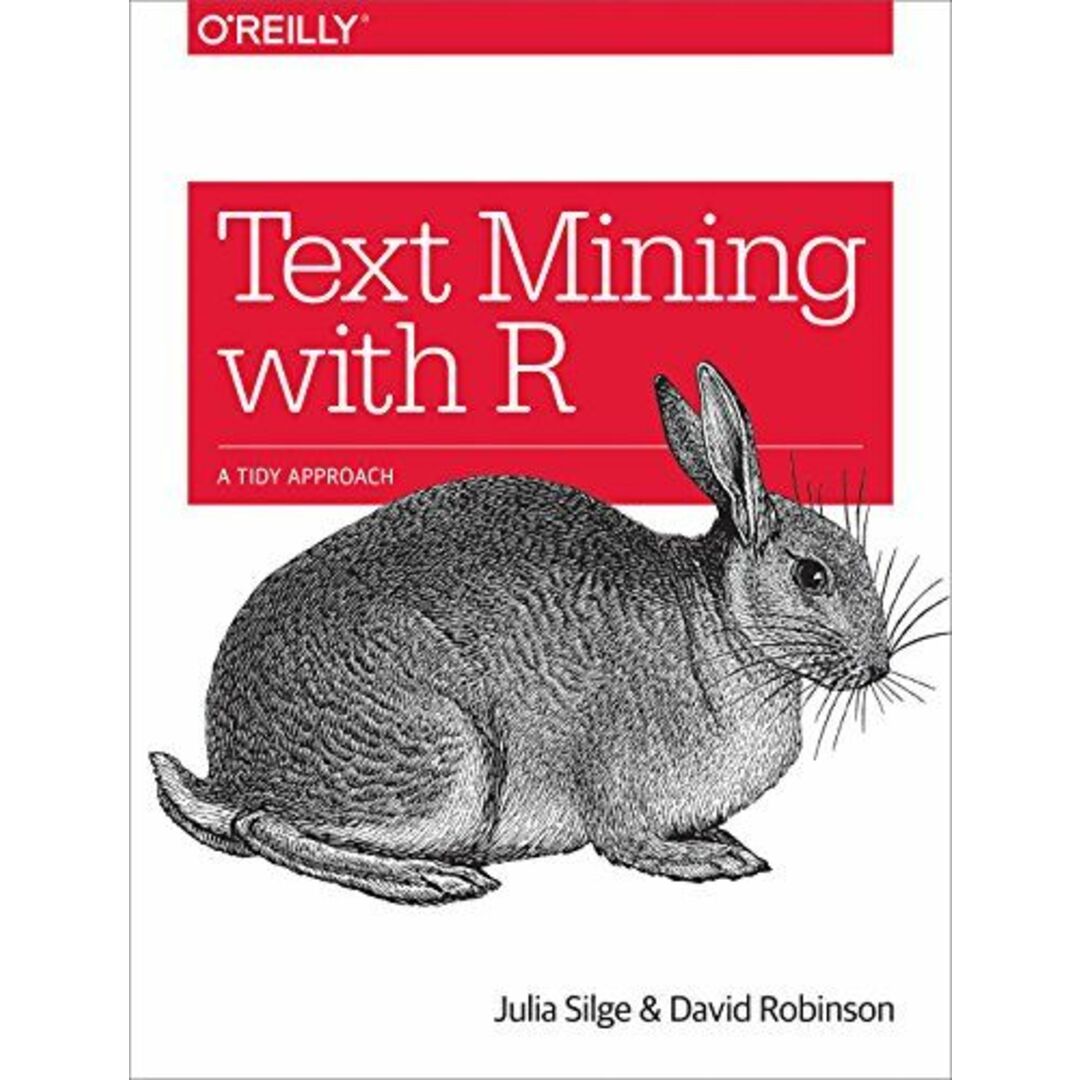 Text Mining with R: A Tidy Approach [ペーパーバック] Silge，Julia; Robinson，David