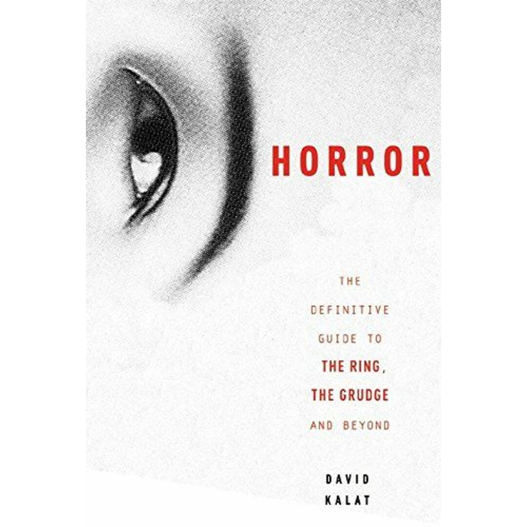 J-Horror: The Definitive Guide to The Ring，The Grudge and Beyond Kalat，David