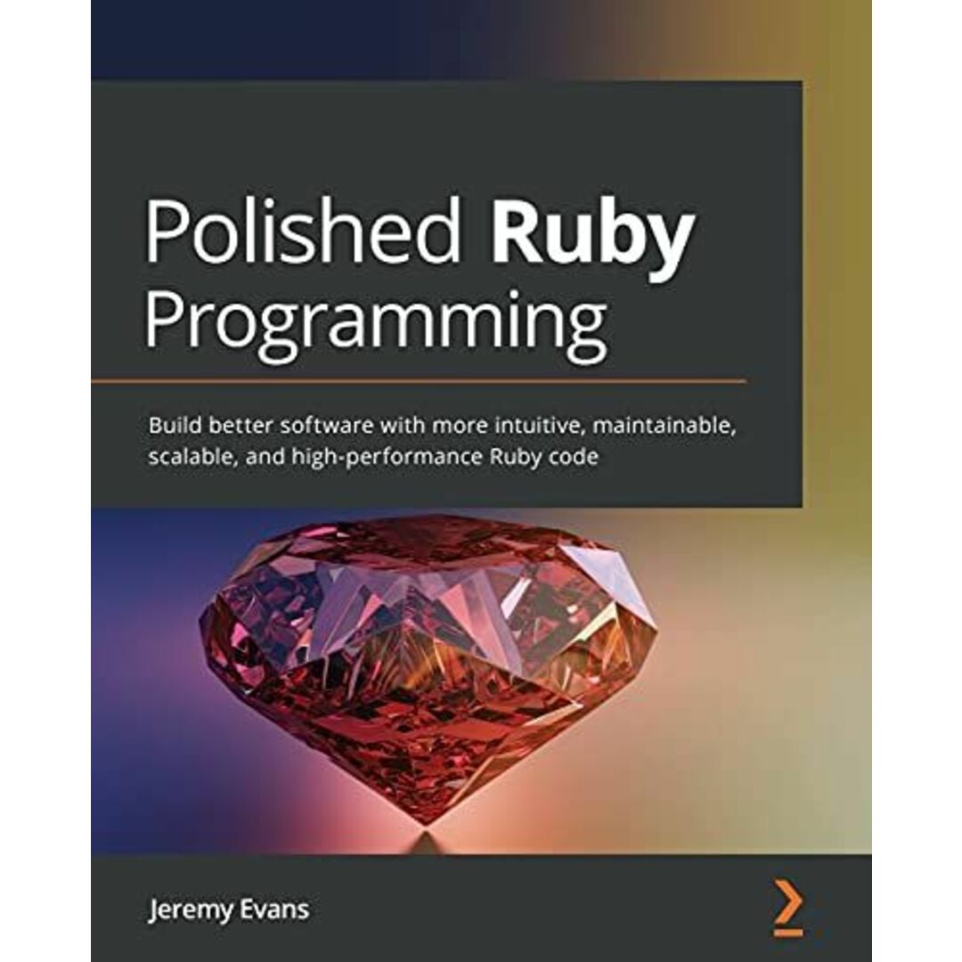 Polished Ruby Programming: Build better software with more intuitive，maintainable，scalable，and high-performance Ruby code [ペーパーバック] Evans，Jeremy