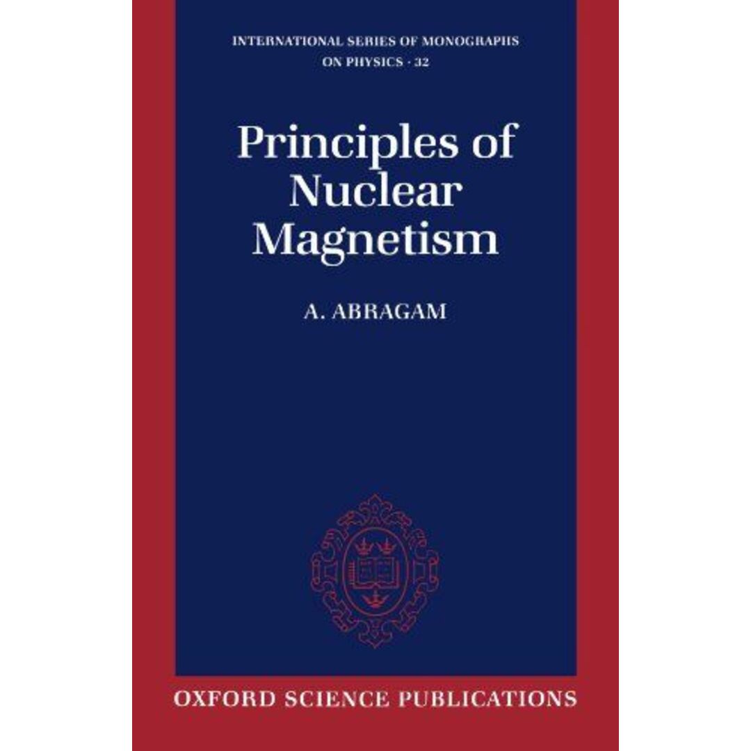 Principles of Nuclear Magnetism (International Series of Monographs on Physics) [ペーパーバック] Abragam， A.