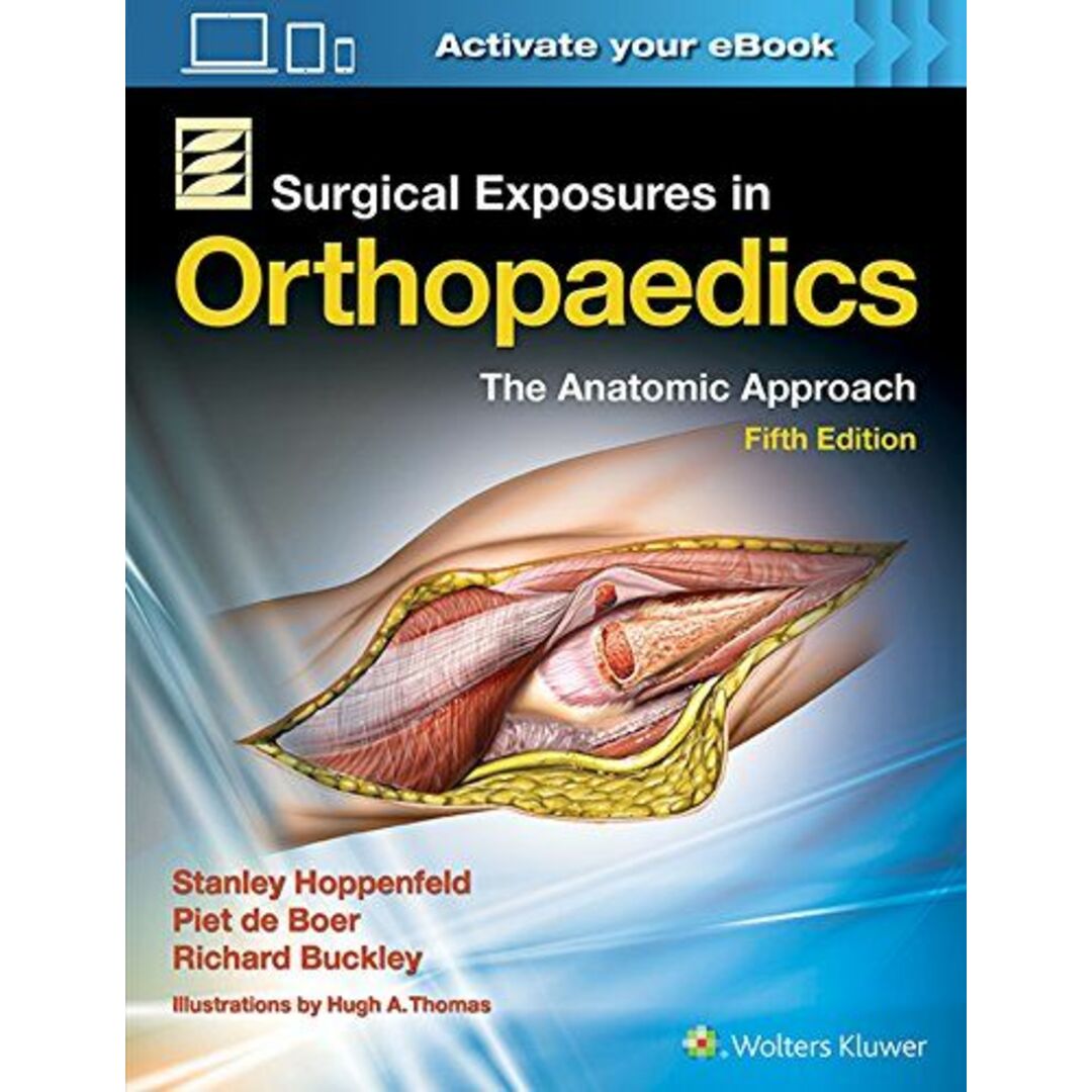 Surgical Exposures in Orthopaedics: The Anatomic Approach [ハードカバー] Hoppenfeld MD， Stanley、 de Boer MD， Dr. Piet; Buckley MD， Dr. Richard