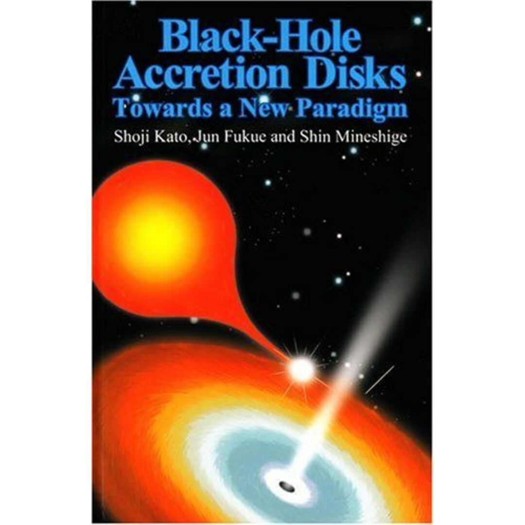 Black‐Hole Accretion Disks:Towards a New Paradigm [ハードカバー] Shoji， Kato、 Shin， Mineshige; Jun， Fukue