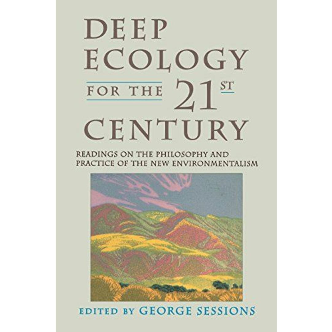 Deep Ecology for the Twenty-First Century: Readings on the Philosophy and Practice of the New Environmentalism [ペーパーバック] Sessions， George