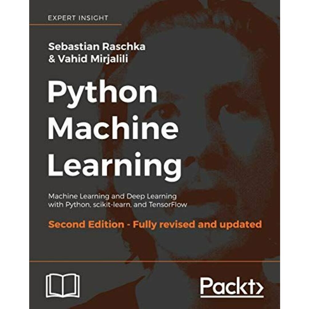 Python Machine Learning - Second Edition: Machine Learning and Deep Learning with Python， scikit-learn， and TensorFlow [ペーパーバック] Raschka， Sebastian; Mirjalili， Vahid