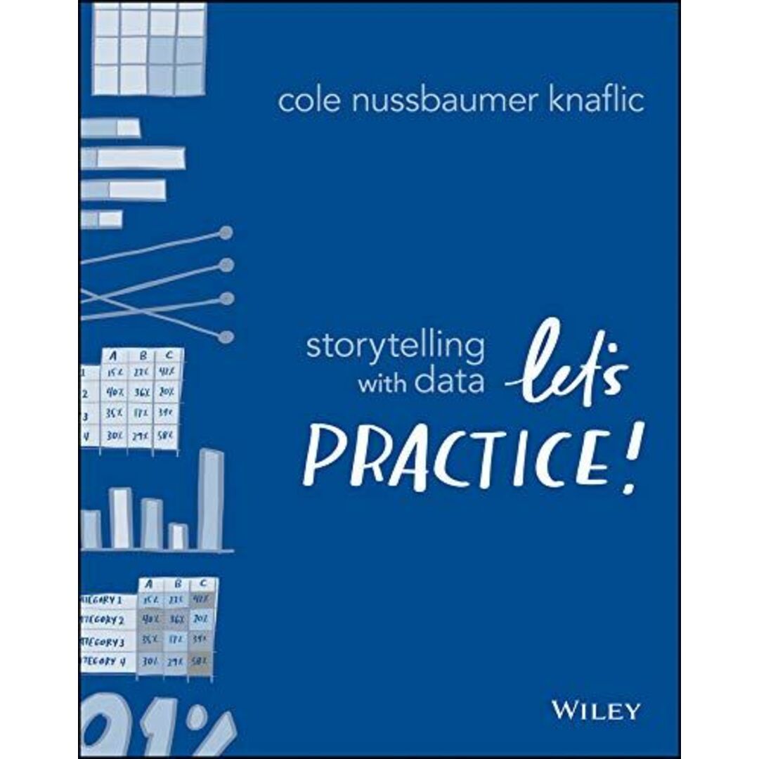 Storytelling with Data: Let's Practice! [ペーパーバック] Nussbaumer Knaflic，Cole