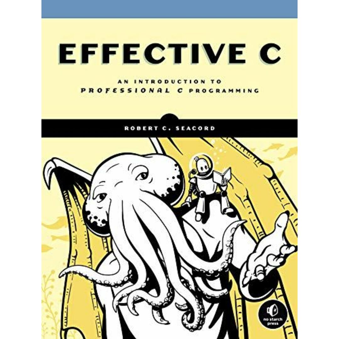Effective C: An Introduction to Professional C Programming [ペーパーバック] Seacord，Robert C.