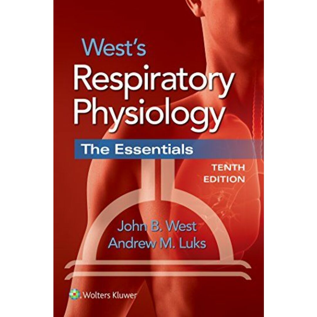 West's Respiratory Physiology: The Essentials [ペーパーバック] West MD  PhD  DSc，John B.; Luks MD，Andrew M.