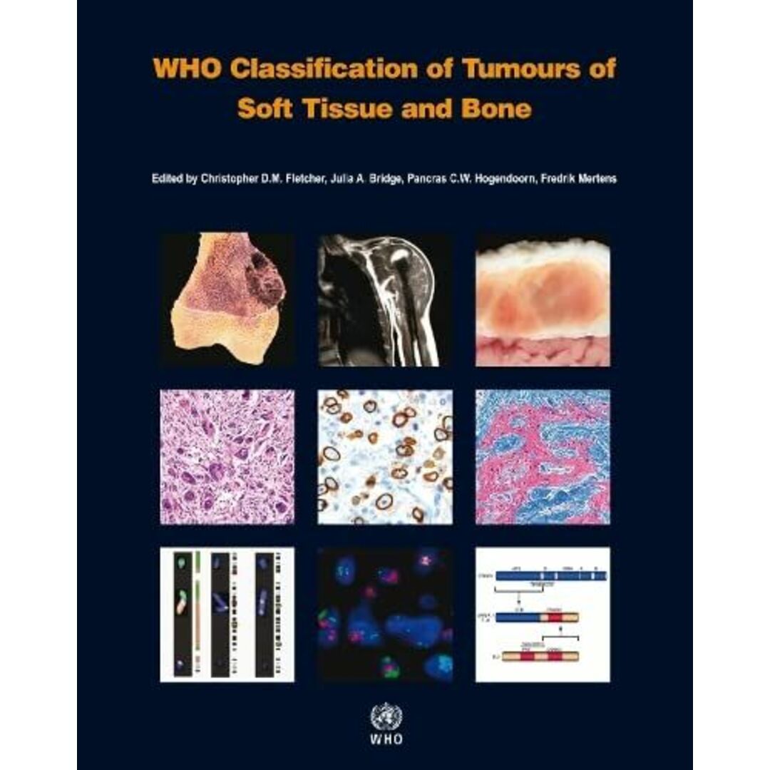 WHO Classification of Tumours of Soft Tissue and Bone (World Health Organization Classification of Tumours) Fletcher，Christopher D. M.、 Bridge，Julia A.、 Hogendoorn，Pancras C. W.; Mertens，Fredrik