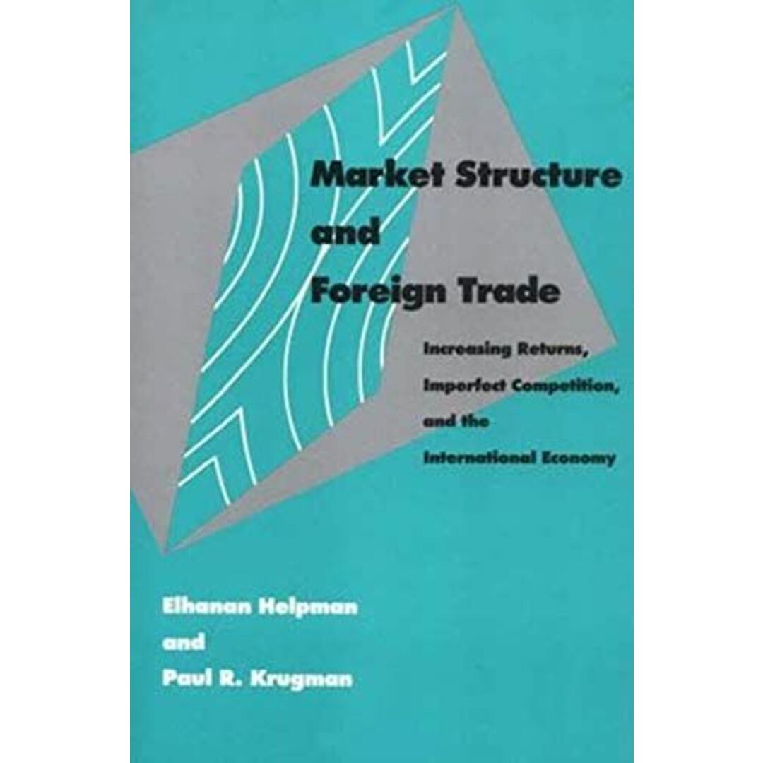 Market Structure and Foreign Trade: Increasing Returns，Imperfect Competition，and the International Economy (The MIT Press) [ペーパーバック] Helpman，Elhanan; Krugman，Paul