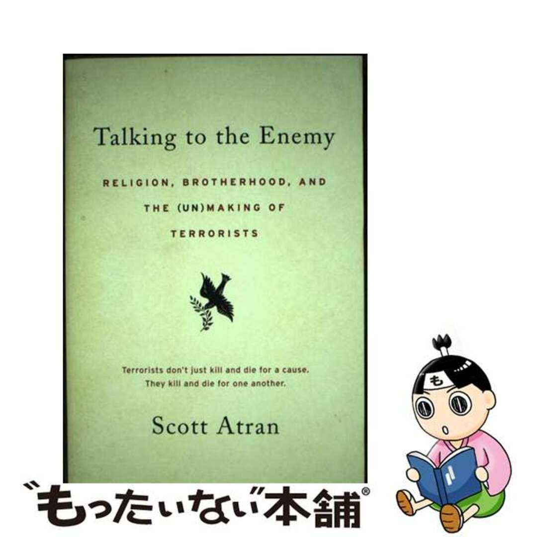 Talking to the Enemy: Religion, Brotherhood, and the (Un)Making of Terrorists/ECCO/Scott Atran