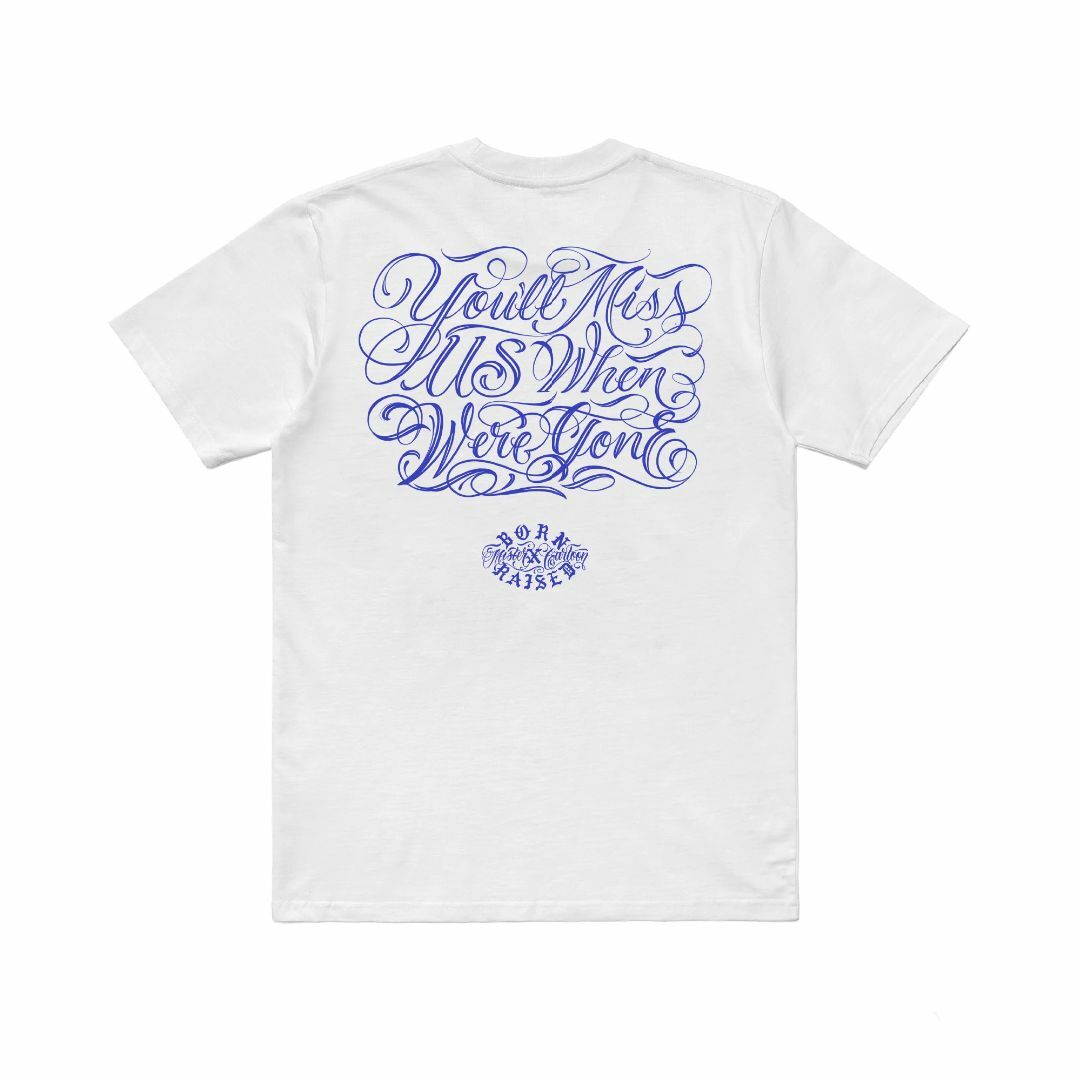 MC BORN RAISED YOU'LL MISS US TEE WHITE