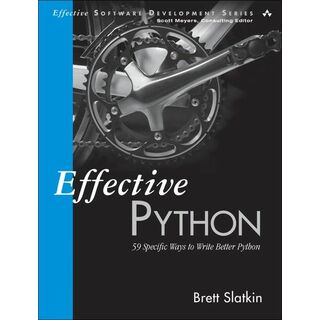 Effective Python: 59 Specific Ways to Write Better Python (Effective Software Development Series) [ペーパーバック] Slatkin，Brett(語学/参考書)