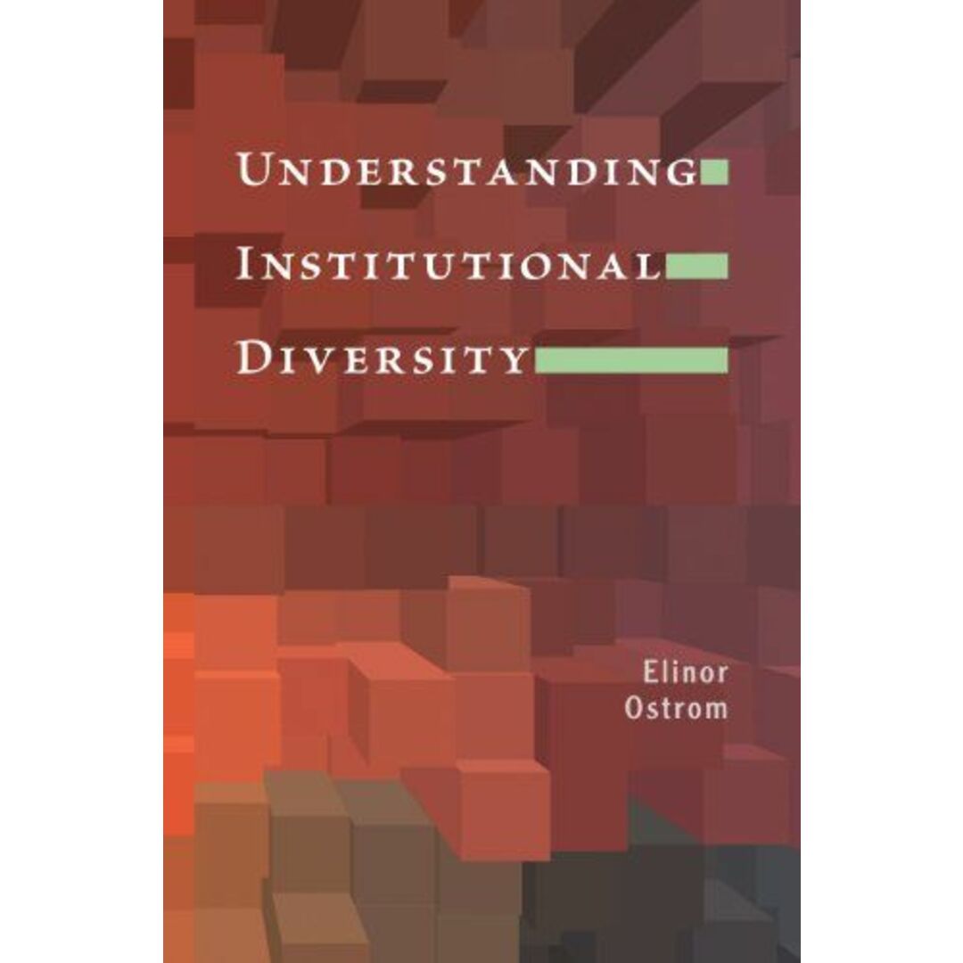 Understanding Institutional Diversity (Princeton Paperbacks) [ペーパーバック] Ostrom，Elinor著者
