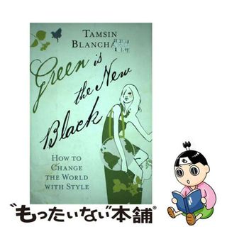 【中古】 Green Is the New Black: How to Change the World with Style/WILLIAM MORROW/Tamsin Blanchard(洋書)