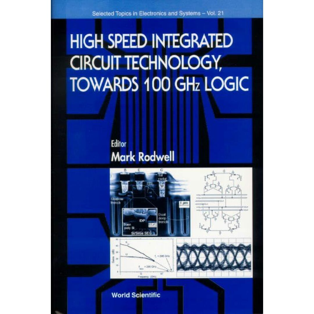 High Speed Integrated Circuit Technology， Towards 100 Ghz Logic (Selected Topics in Electronics and Systems) Rodwell， Mark J. W.9789810246389