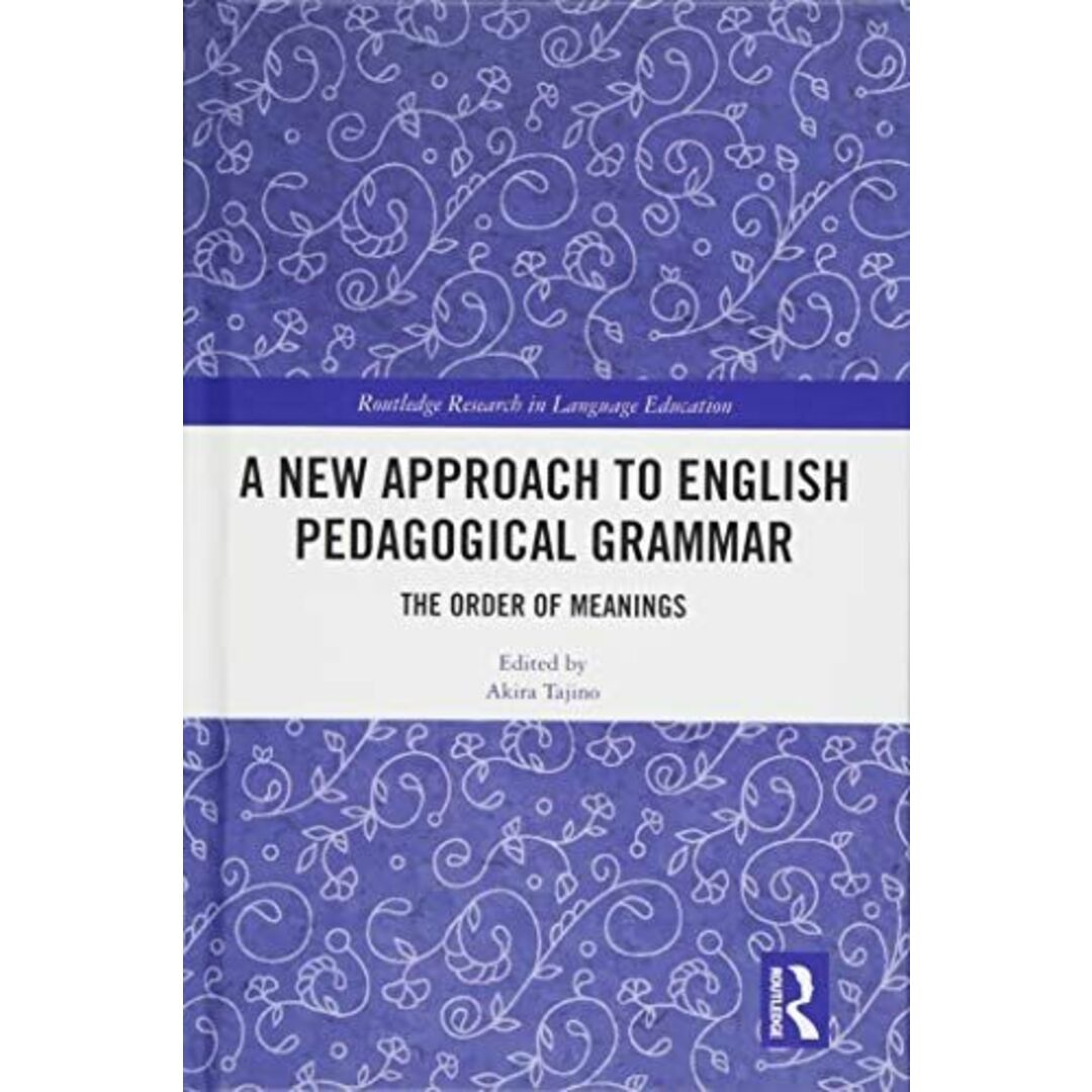 RoutledgeA New Approach to English Pedagogical Grammar: The Order of Meanings (Routledge Research in Language Education) [ハードカバー] Tajino， Akira