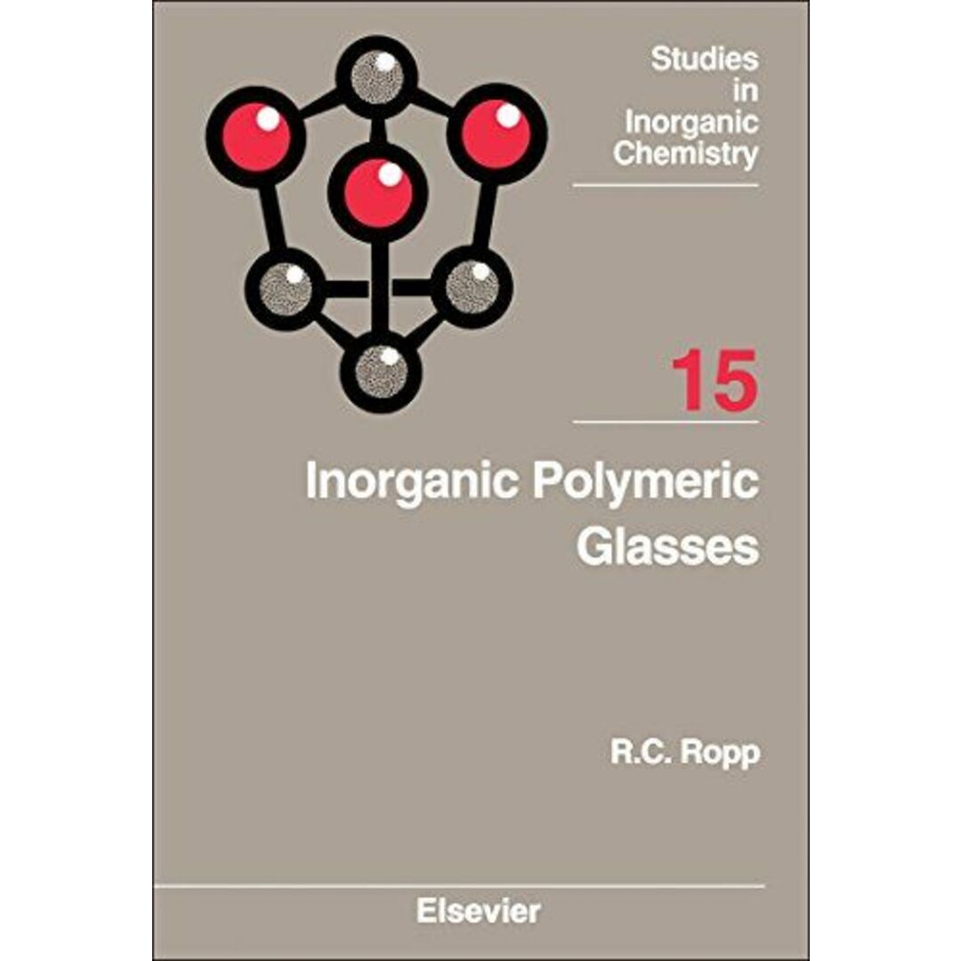 Inorganic Polymeric Glasses (Volume 15) (Studies in Inorganic Chemistry， Volume 15) Ropp， Richard C.発行年