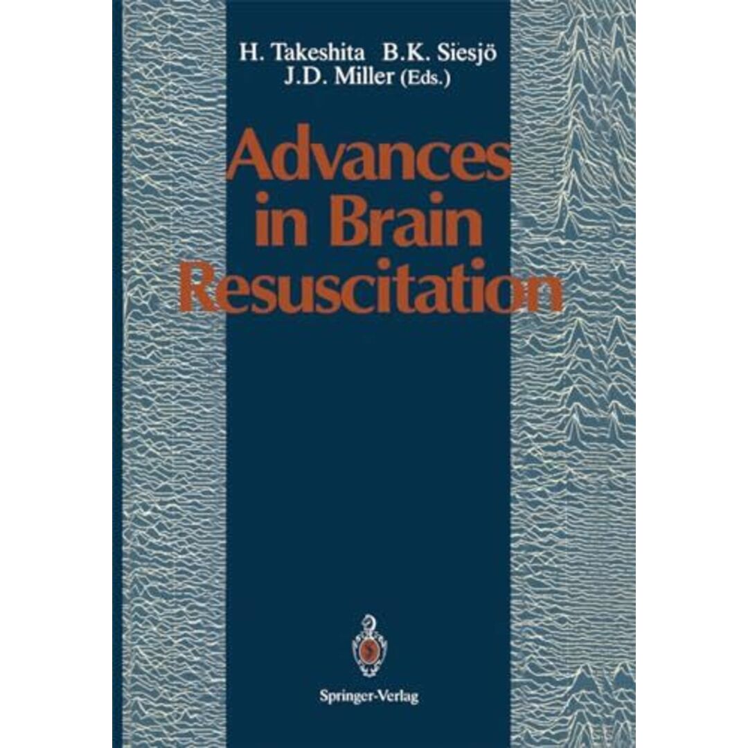 Advances in Brain Resuscitation [ハードカバー] Takeshita， H.、 Siesjoe， B.K.; Miller， J.D.著者