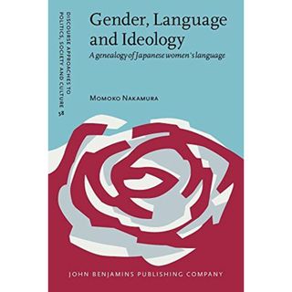 Gender， Language and Ideology: A genealogy of Japanese women's language (Discourse Approaches to Politics， Society and Culture) [ハードカバー] Nakamura， Momoko(語学/参考書)