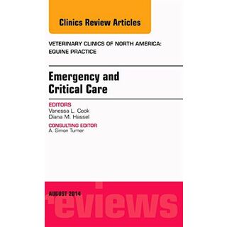 Emergency and Critical Care， An Issue of Veterinary Clinics of North  America: Equine Practice (Volume 30-2) (The Clinics: Veterinary Medicine，  Volume ...