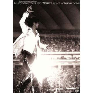 ＧＬＡＹ　ＤＯＭＥ　ＴＯＵＲ　２００５　“ＷＨＩＴＥ　ＲＯＡＤ”　ｉｎ　ＴＯＫＹＯ　ＤＯＭＥ　２００５．３．１２＆３．１３(ミュージック)