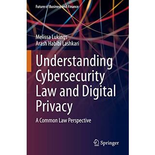 Understanding Cybersecurity Law and Digital Privacy: A Common Law Perspective (Future of Business and Finance)(語学/参考書)